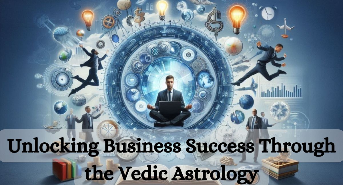 Unlocking Business Success Through the Vedic Astrology – Indian Astrology