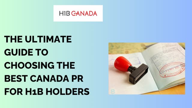 The Ultimate Guide to Choosing The Best Canada PR for H1B Holders | PPT