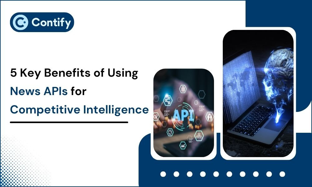 5 Key Benefits of Using News APIs for Competitive Intelligence