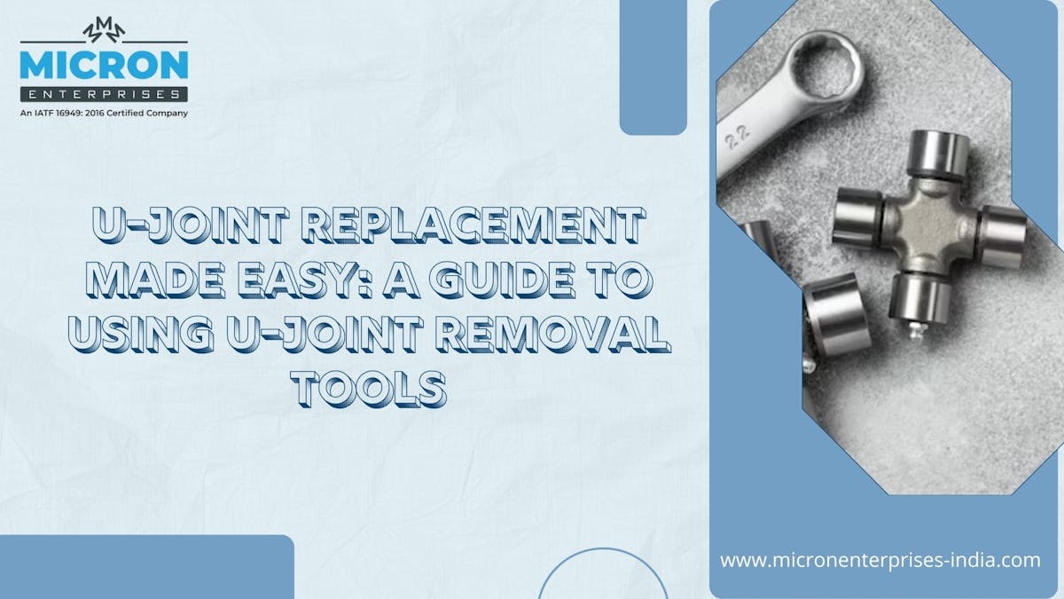 U-Joint Replacement Made Easy A Guide to Using U-Joint Removal Tools