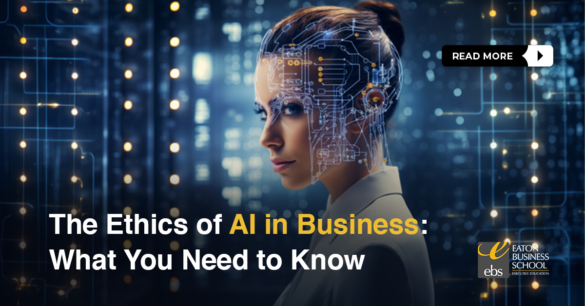 The ethics of AI in business: What you need to know - Eaton Business School