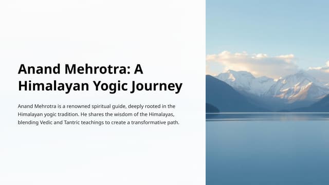 Anand Mehrotra A Himalayan Yogic Journey | PPT