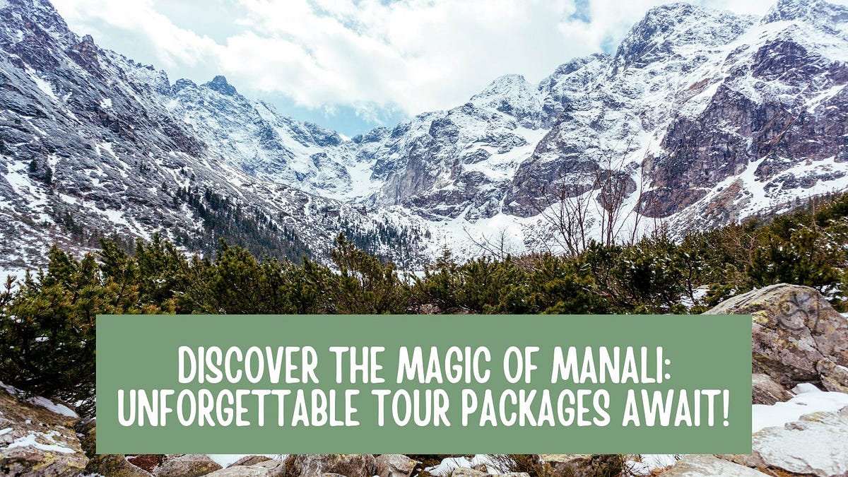 Discover the Magic of Manali: Unforgettable Tour Packages Await! | by Trippitplanners | Medium