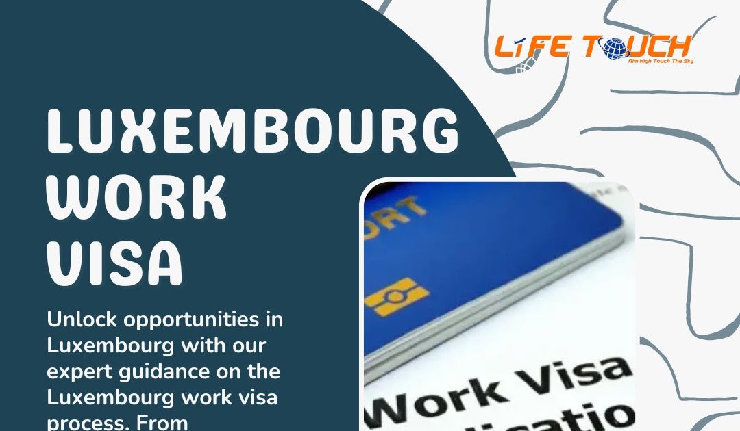 Benefits of Securing a Work Visa for Luxembourg with Dependents