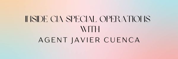 Inside CIA Special Operations with Agent Javier Cuenca
