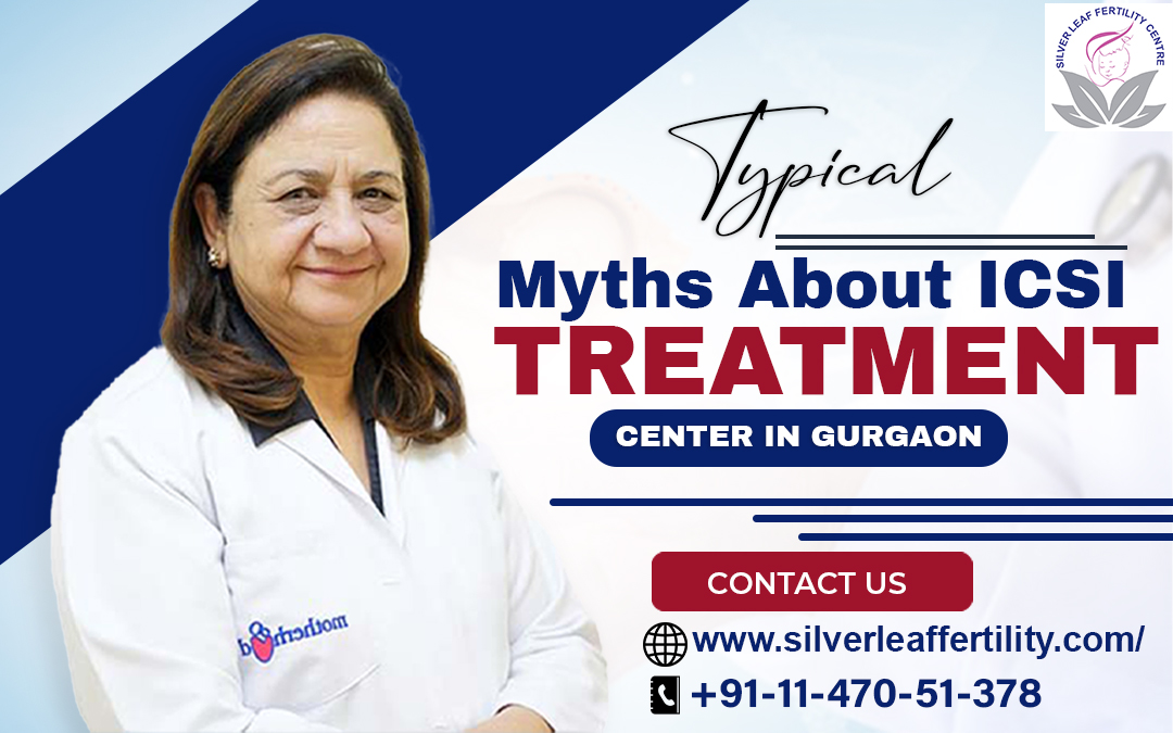 Typical Myths About ICSI Treatment Centers Debunked – Silver Leaf Fertility Centre