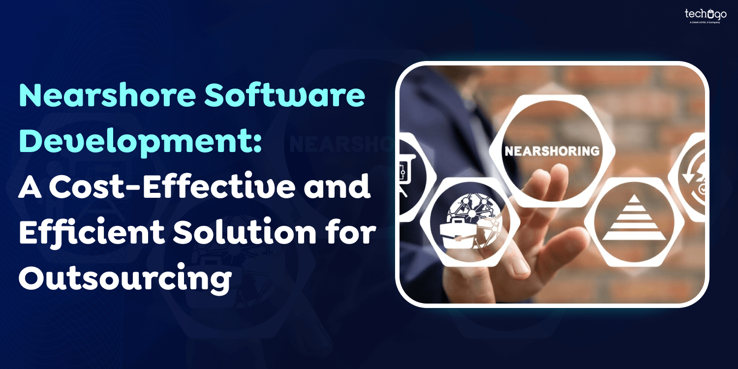 Nearshore Software Development: A Cost-Effective and Efficient Solution for Outsourcing