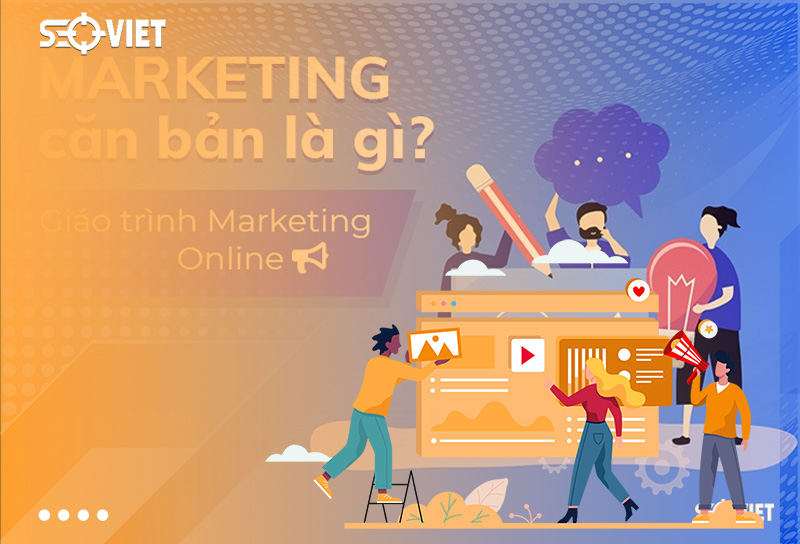 Marketing căn bản là gì? Giáo trình Marketing căn bản Online