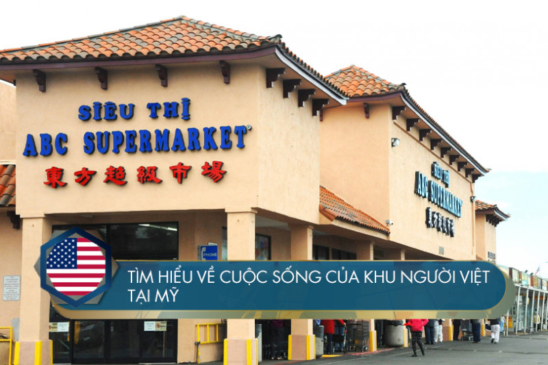 Tìm hiểu về cuộc sống của khu người Việt ở Mỹ