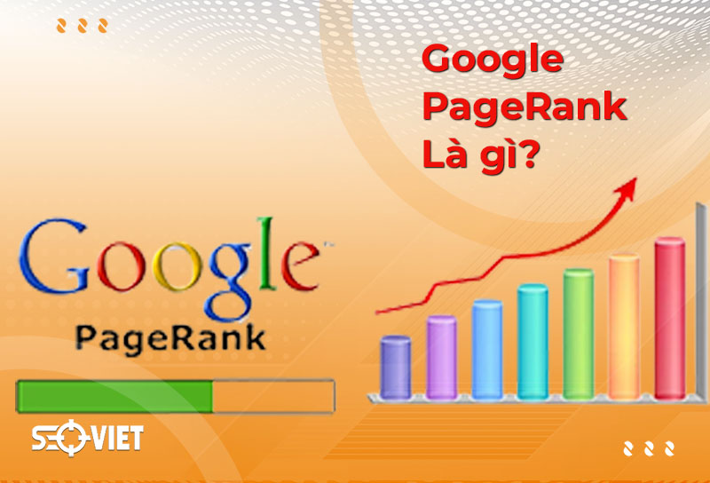 Google PageRank là gì? Tìm hiểu về Google Pagerank website