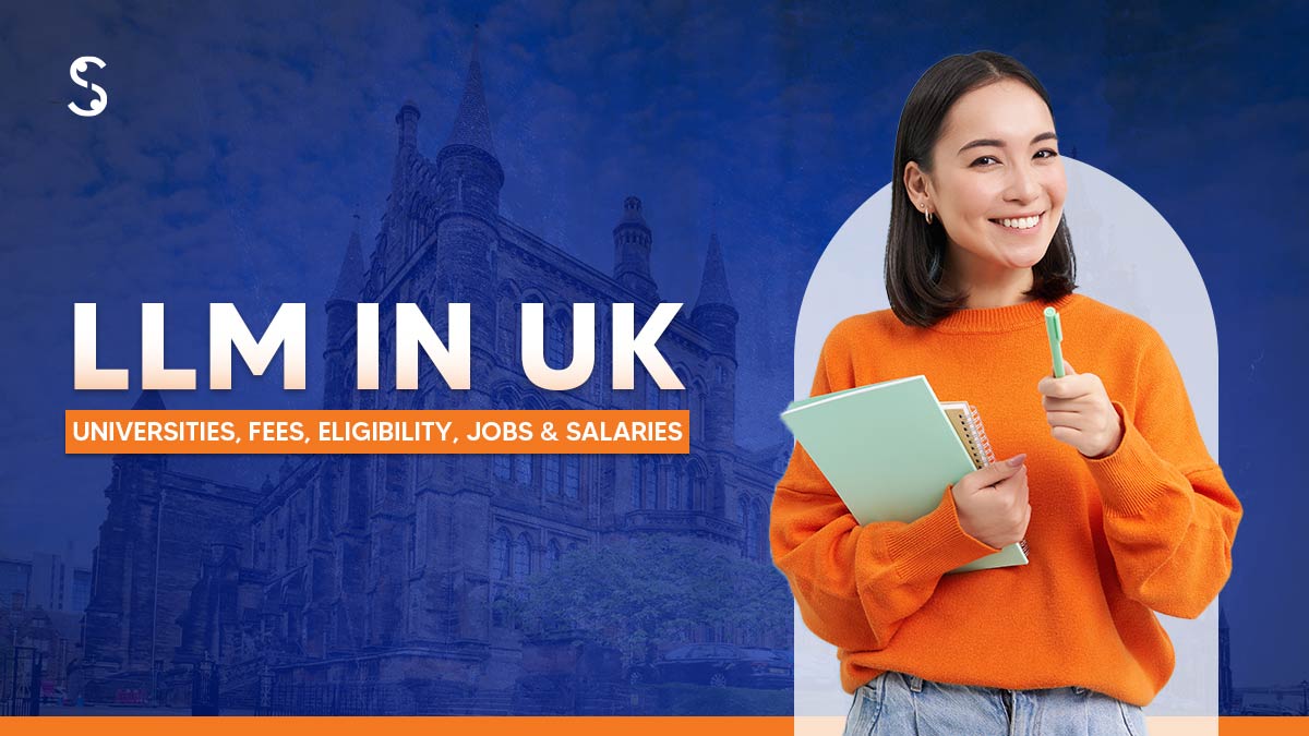 LLM in UK - Universities, Fees 2025, Eligibility, Jobs & Salaries