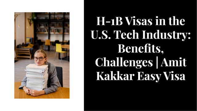 H-1B Visas in the U.S. Tech Industry: Benefits, Challenges | Amit Kakkar Easy Visa