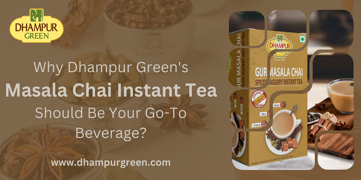 Why Dhampur Green’s Masala Chai Instant Tea Should Be Your Go-To Beverage? | by Dhampur Green | Jan, 2025 | Medium