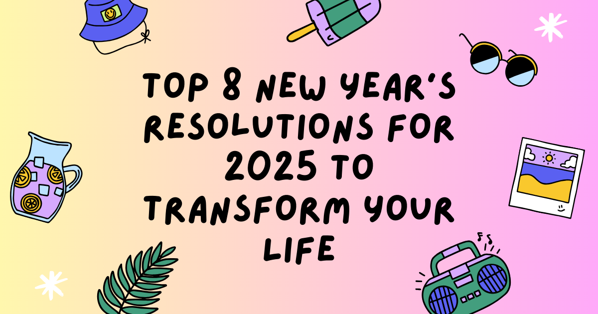 Top 8 New Year's Resolutions for 2025 to Transform Your Life