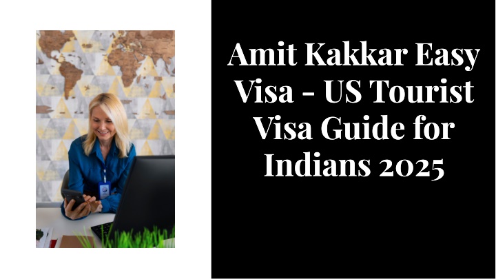 PPT - Amit Kakkar Easy Visa - US Tourist Visa Guide for Indians 2025 PowerPoint Presentation - ID:13878629