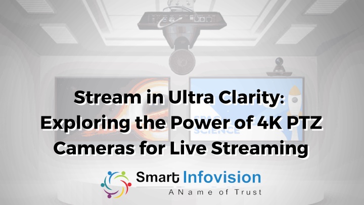 PPT - Stream in Ultra Clarity Exploring the Power of 4K PTZ Cameras for Live Streaming PowerPoint Presentation - ID:13901037