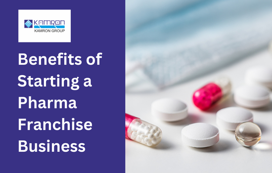 Benefits of Starting a Pharma Franchise Business | Kamron Group