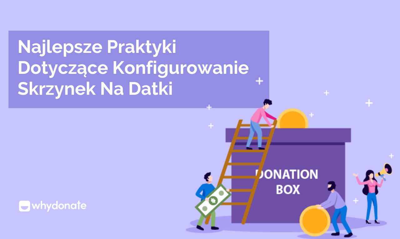 Najlepsze Praktyki Dotyczące Tworzenia Skrzynek Na Datki - WhyDonate