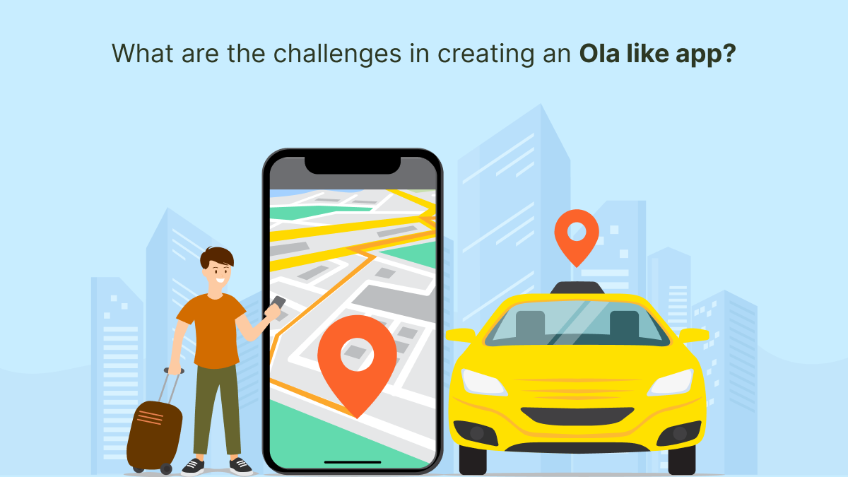 What Are the Challenges in Creating an Ola Like App? – Ola Clone App