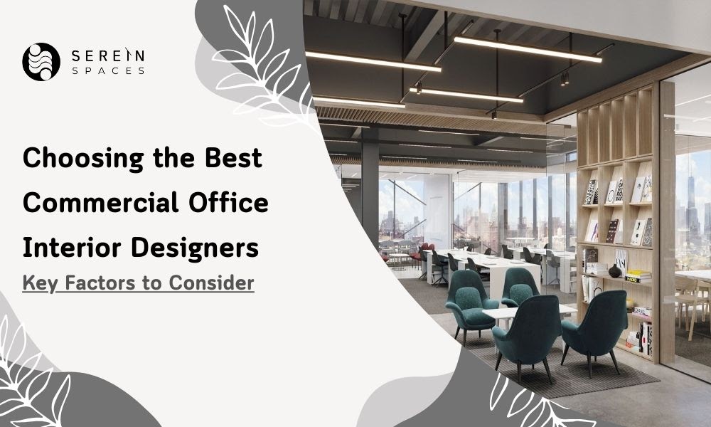 Choosing the Best Commercial Office Interior Designers: Key Factors to Consider