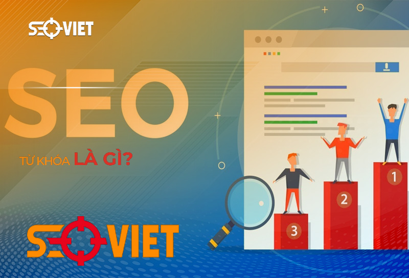 SEO từ khóa là gì? Cách đưa tự khóa lên top google hiệu quả