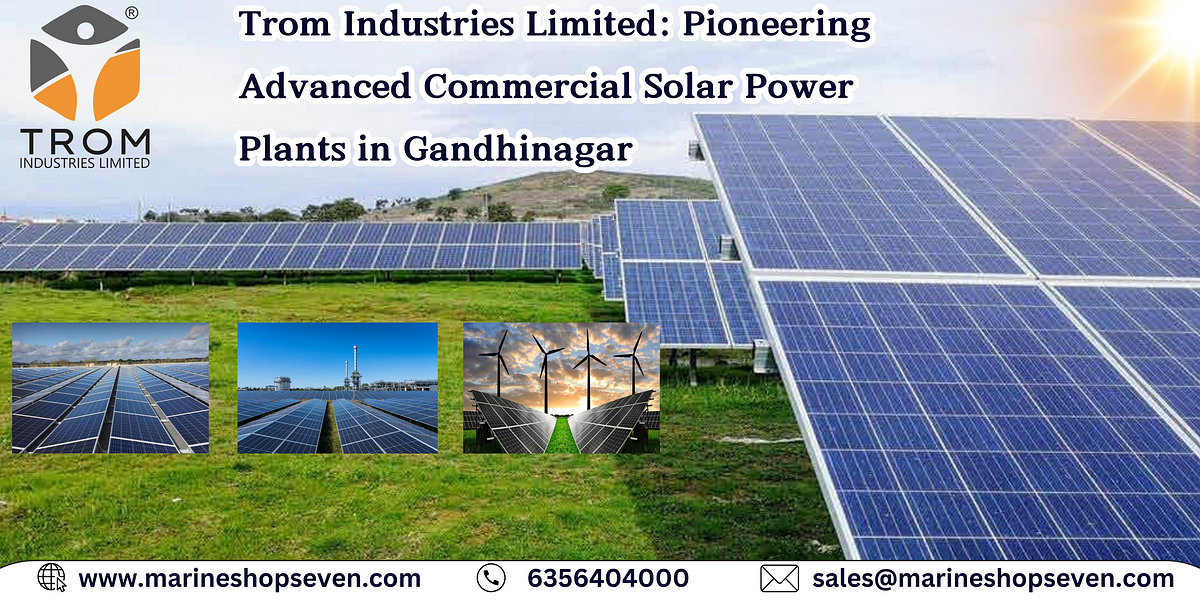 Trom Industries Limited: Advanced Commercial Solar Power Plants in Gandhinagar | Medium