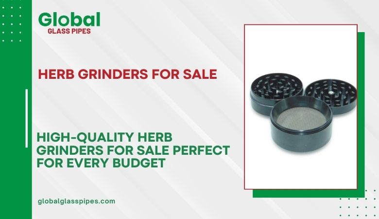 High-Quality Herb Grinders For Sale Perfect For Every Budget – globalglasspipes