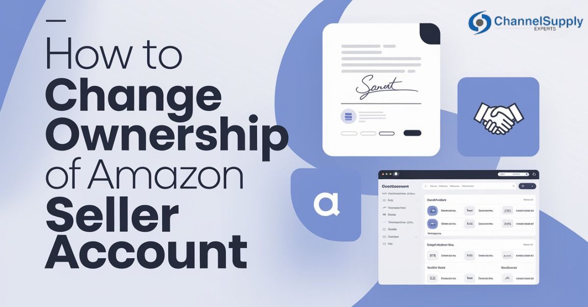 How to Change Ownership of Amazon Seller Account - Channel Supply Experts