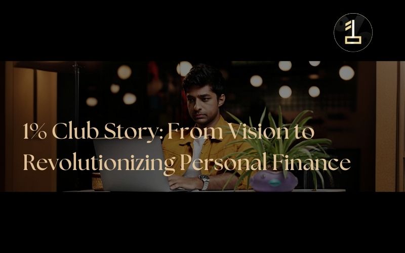 1% Club Story: Vision To Revolutionizing Personal Finance