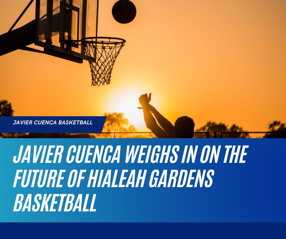 Javier Cuenca Weighs in on the Future of Hialeah Gardens Basketball