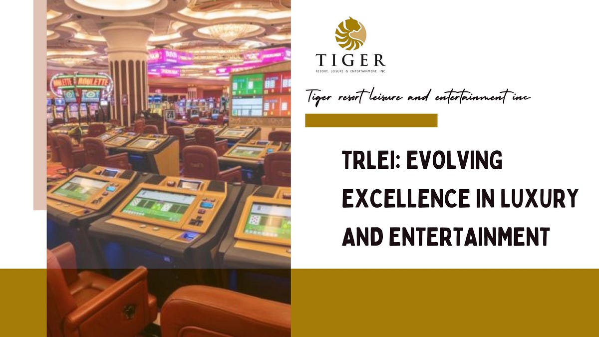 TRLEI: Evolving Excellence in Luxury and Entertainment | by Tiger Resorts Leisure and Entertainment Inc. | Feb, 2025 | Medium