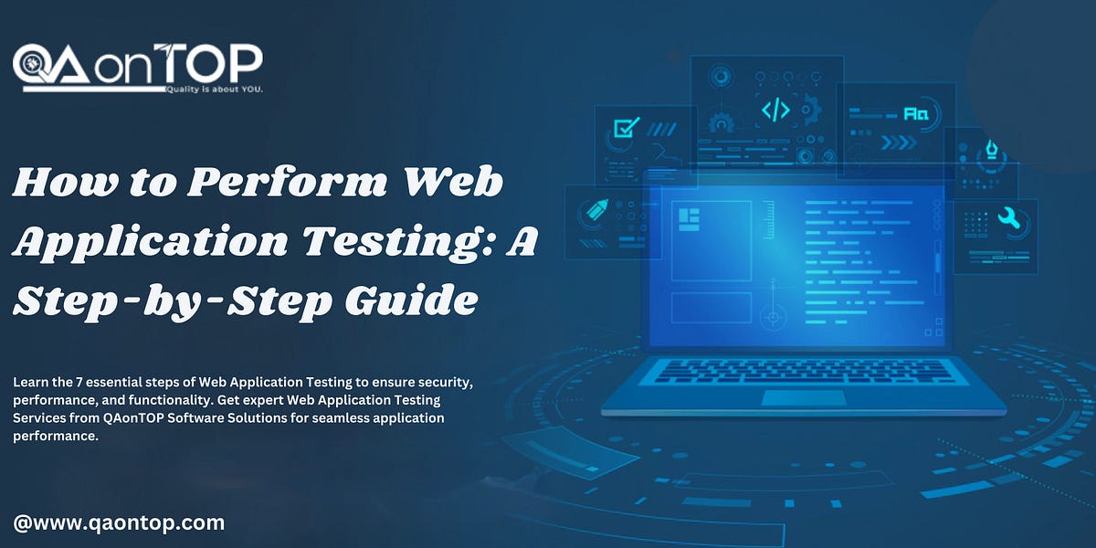 How to Perform Web Application Testing – A Step-by-Step Guide | QAonTOP | Medium