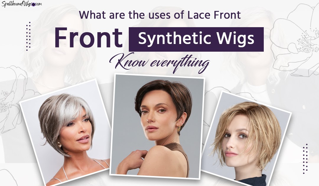 Spellbound Wigs LLC: What are the uses of Lace Front Synthetic Wigs! Know everything