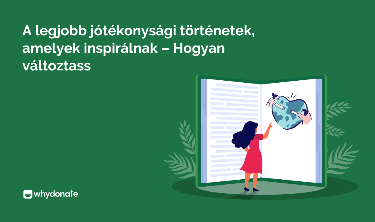 A Legjobb Jótékonysági Történetek, Amelyek Inspirálnak – Hogyan Változtass