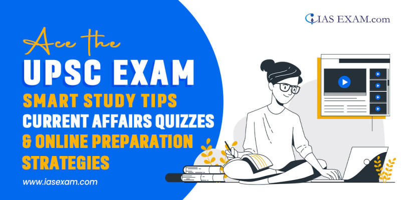 Ace the UPSC Exam: Smart Study Tips, Current Affairs Quizzes & Online Preparation Strategies