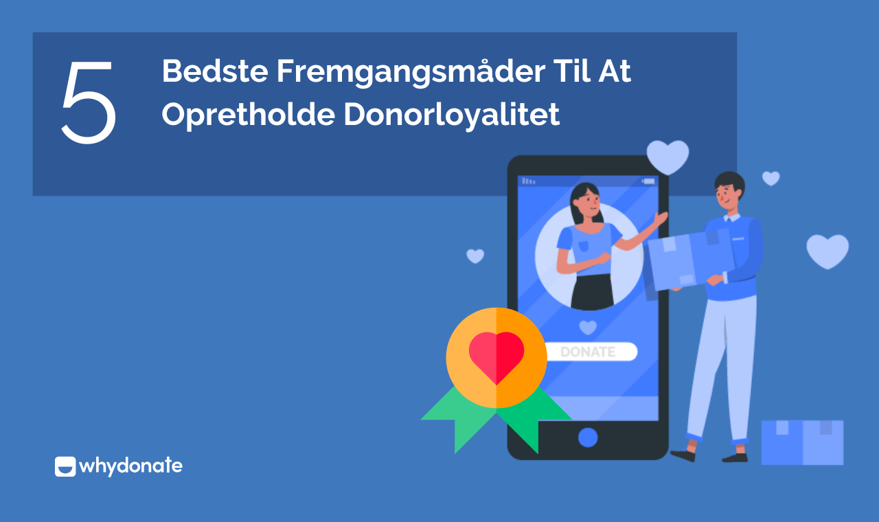 5 Bedste Praksisser For At Opretholde Donorloyalitet - WhyDonate