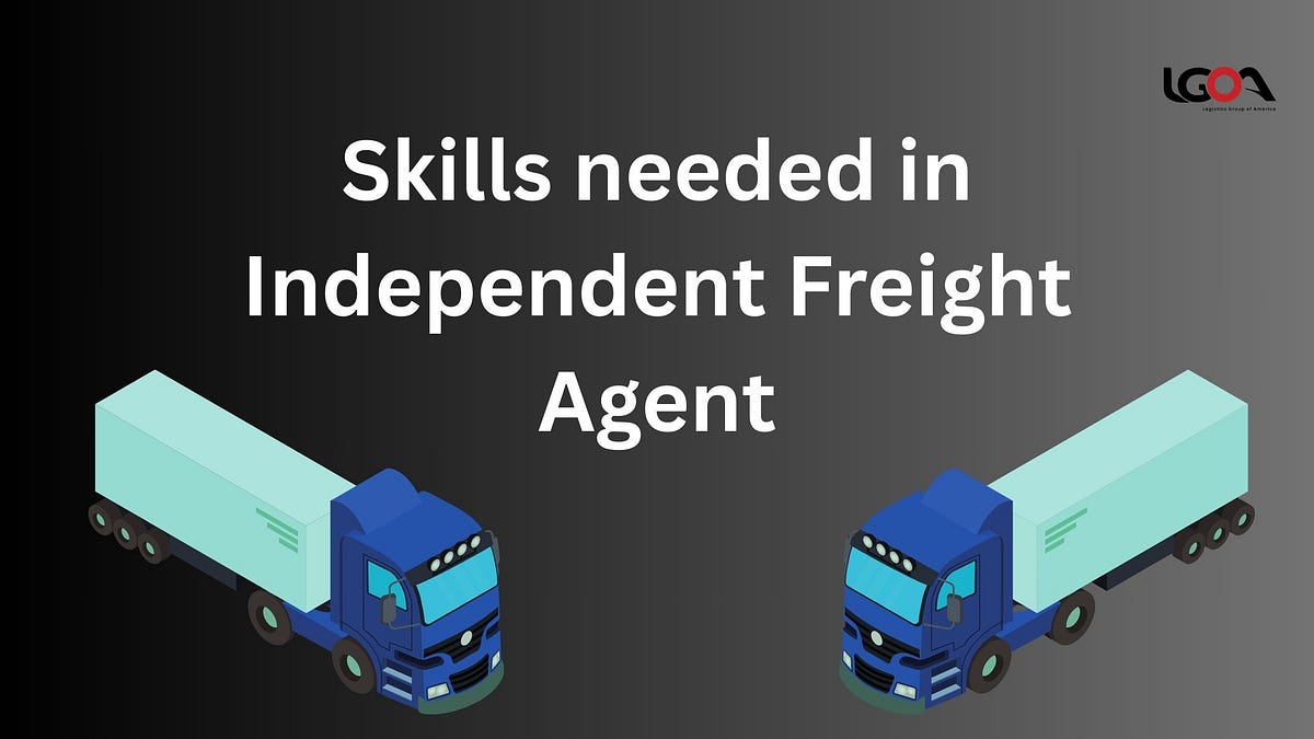 What skills are needed to become an Independent Freight Agent? | by Logistic Group America | Feb, 2025 | Medium