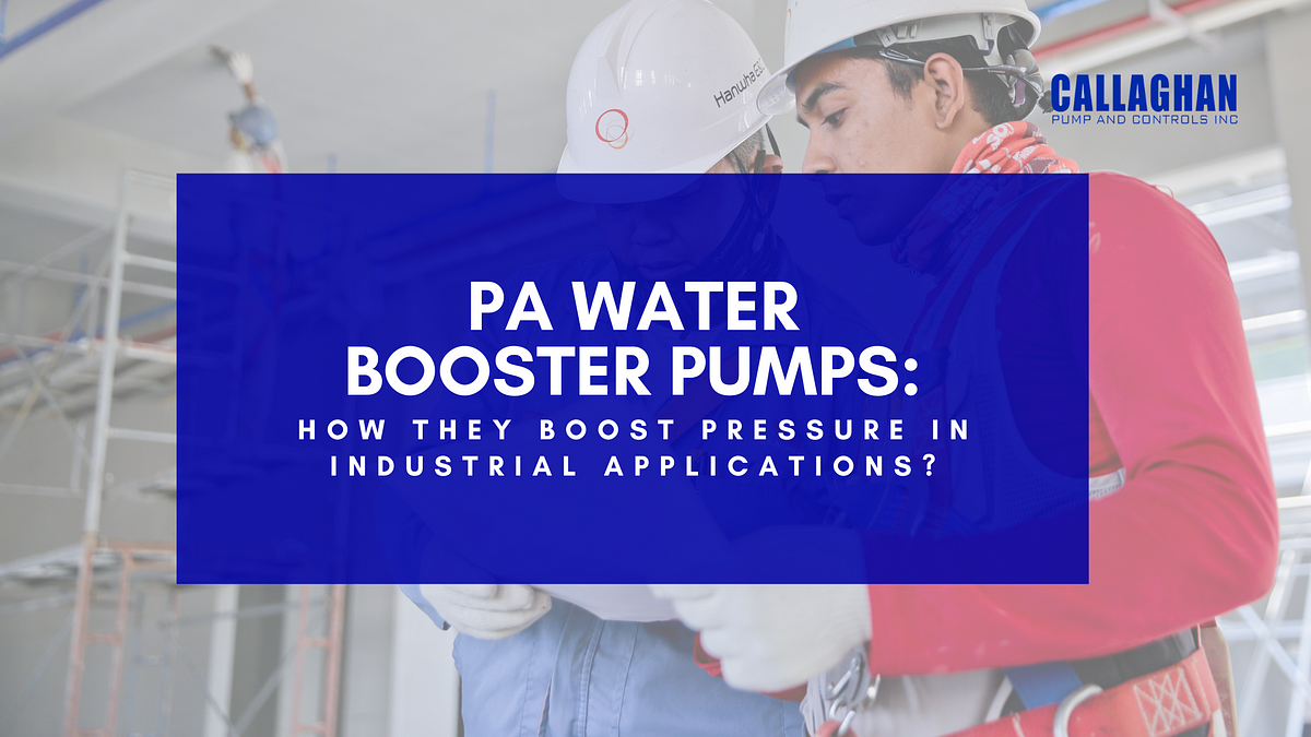 PA Water Booster Pumps: How They Boost Pressure in Industrial Applications? | by Callaghan Pump And Controls, Inc | Feb, 2025 | Medium