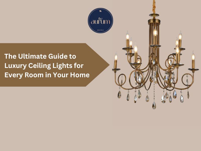 The Ultimate Guide to Luxury Ceiling Lights for Every Room in Your Hom  – The Aurum