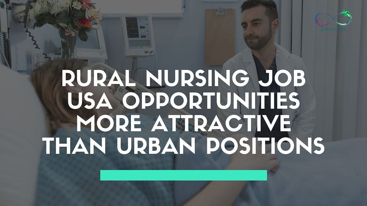 What makes rural Nursing Job USA opportunities more attractive than urban positions? | by Staffology | Feb, 2025 | Medium