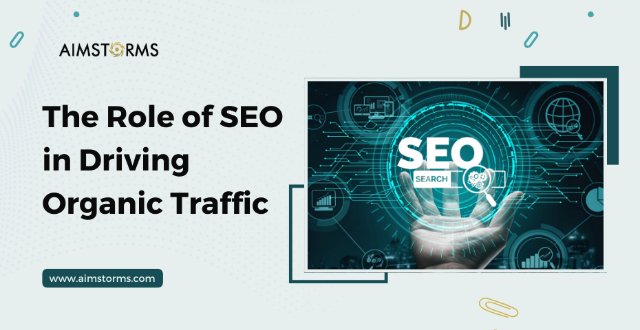 The Role of SEO in Driving Organic Traffic | Aimstorms