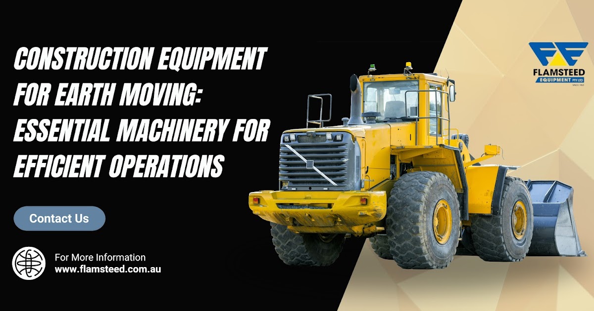 Construction Equipment for Earth Moving: Essential Machinery for Efficient Operations