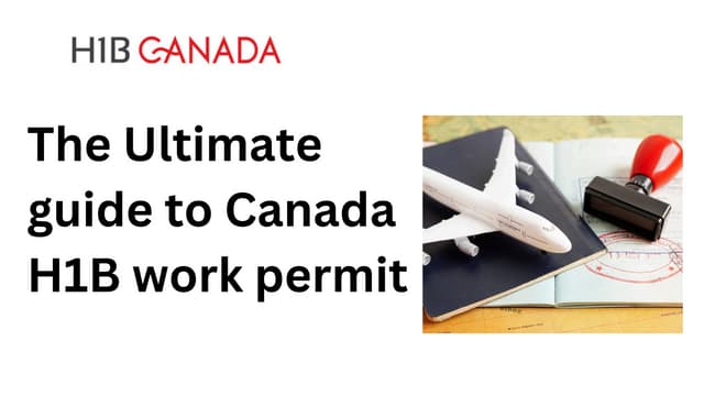 The Ultimate guide to Canada H1B work permit | PPT