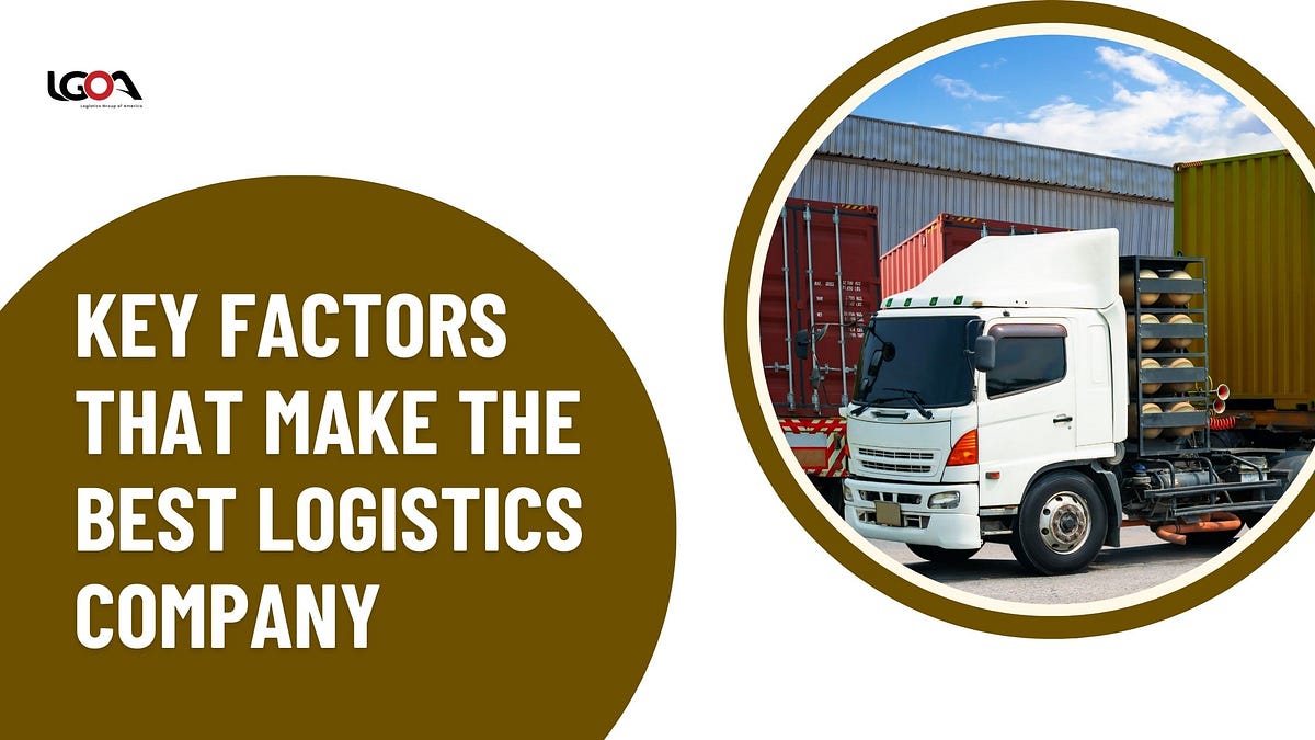 What are the key factors that make the Best Logistics Company? | by Logistic Group America | Feb, 2025 | Medium