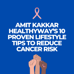 Amit Kakkar Healthyway’s 10 Proven Lifestyle Tips to Reduce Cancer Risk | Free Podcasts | Podomatic