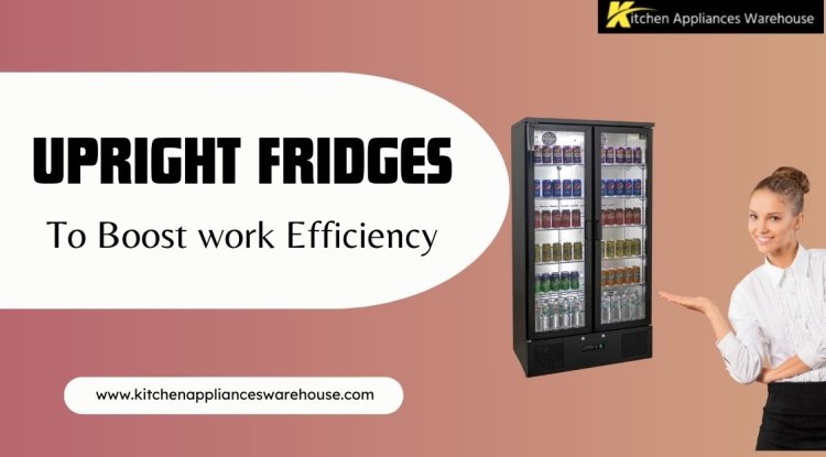 Why Upright Fridges Are Ideal for Small Kitchens and Spaces - Charlotte Times 46