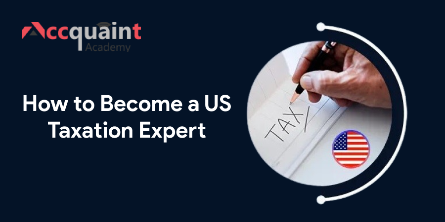 How to Become a US Taxation Expert - Accquaint Academy