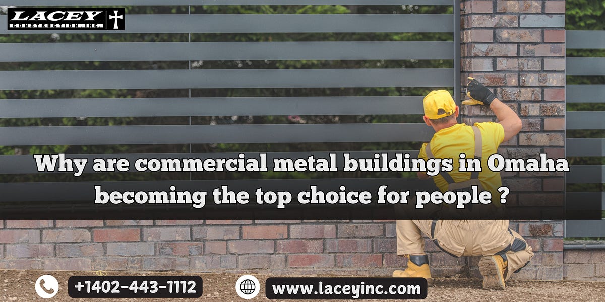 Why are commercial metal buildings in Omaha becoming the top choice for people? | by Lacey Construction Inc | Feb, 2025 | Medium