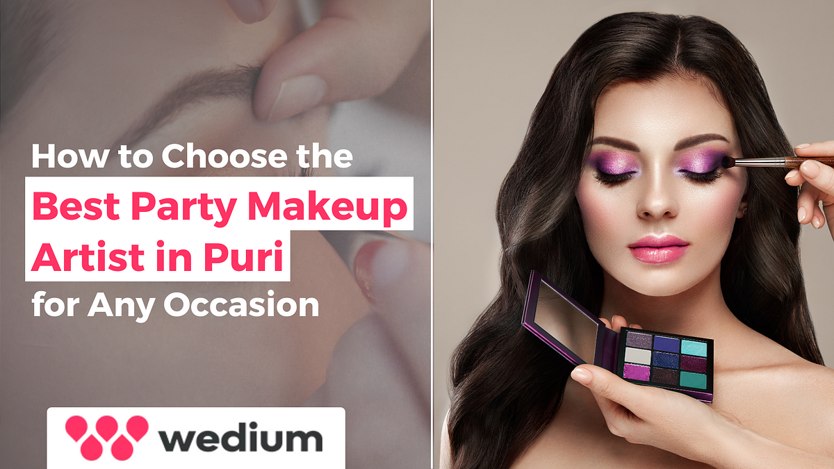 How to Choose the Best Party Makeup Artist in Puri for Any Occasion | by Wedium | Feb, 2025 | Medium