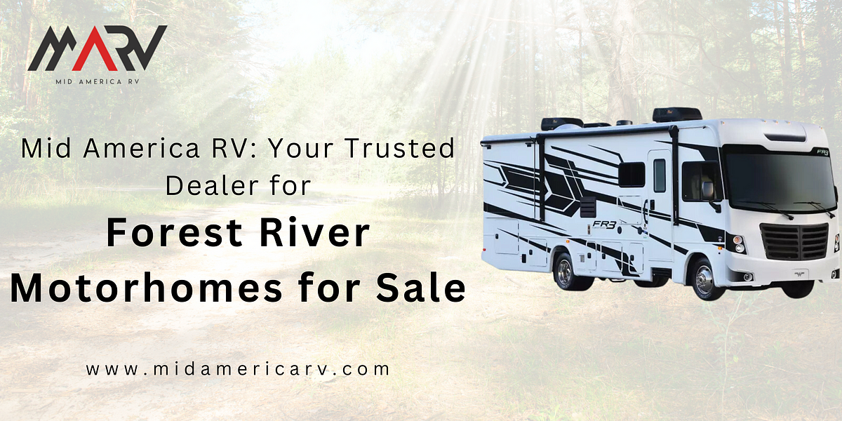 Mid America RV: Your Trusted Dealer for Forest River Motorhomes for Sale | by Mid America Rv | Feb, 2025 | Medium